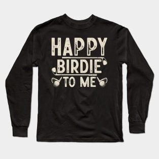 Happy Birdie To Me T Shirt For Women Men Long Sleeve T-Shirt